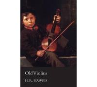 H. R. Haweis Old Violins (Tascabile)