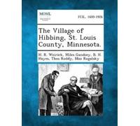 H R Weirick Miles Gandsey The Village of Hibbing, St. Louis County, (Tascabile)