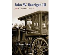 H. Roger Grant John W. Barriger III (Copertina rigida)