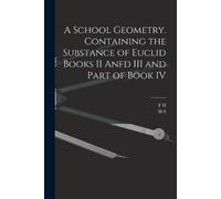 H S 1848-1934 H A School Geometry. Containing the Substance of Eucli (Tascabile)