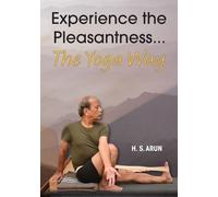 H S Arun Experience the Pleasantness the Yoga Way (Tascabile)