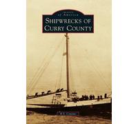 H. S. Contino Shipwrecks of Curry County (Tascabile) Images of America