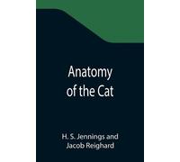 H S Jennings Jacob Reighard Anatomy of the Cat (Tascabile)