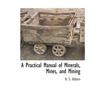 H S Osborn A Practical Manual of Minerals, Mines, and Mining (Tascabile)