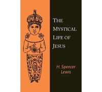 H Spencer Lewis The Mystical Life of Jesus (Tascabile)
