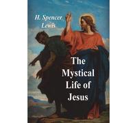 H Spencer Lewis The Mystical Life of Jesus (Tascabile)
