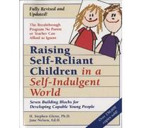 H. Stephen Glenn Jan Raising Self-Reliant Children in a Self-Indulge (Tascabile)