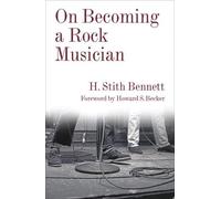 H. Stith Bennett On Becoming a Rock Musician (Tascabile) Legacy Editions
