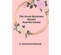 H Sutherland Edwards The Great Musicians (Tascabile)