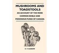 H. T. Gussow Mushrooms And Toadstools - An Account Of The More Commo (Tascabile)