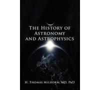 H Thomas Milhorn The History of Astronomy and Astrophysics (Tascabile)