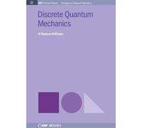 H. Thomas Williams Discrete Quantum Mechanics (Tascabile) IOP Concise Physics