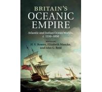 H. V. Bowen Britain's Oceanic Empire (Tascabile)