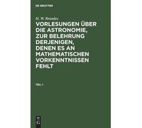 H W Brandes H. W. Brandes: Vorlesungen Über Die Astronomie, Z (Copertina rigida)