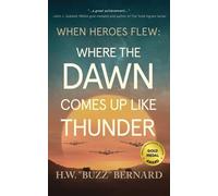 H W Buzz Bernar When Heroes Flew: Where the Dawn Comes Up Like Thund (Tascabile)