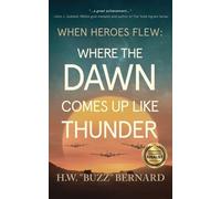 H W Buzz Bernar When Heroes Flew: Where the Dawn Comes Up Like Thund (Tascabile)