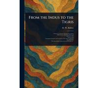 H W (Henry Walter) Bellew From the Indus to the Tigris (Tascabile)