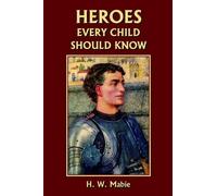 H., W. Mabie Heroes Every Child Should Know (Tascabile)