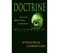 H. Wayne House Gordon A. Carle Doctrine Twisting (Tascabile)