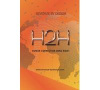 H2H Human Connection Done Right Book Summary: Human Connection is at the Heart of Success