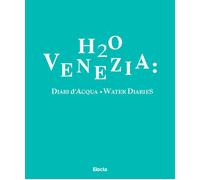 H2O Venezia: Diari d'acqua-Water diaries - 2024 - Electa