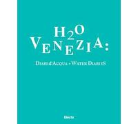 H2O Venezia: Diari d'acqua-Water diaries. Ediz. bilingue