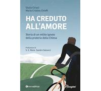 Ha creduto all'amore. Storia di un milite ignoto della prateria della Chiesa