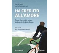 Ha creduto all'amore. Storia di un milite ignoto della prateria della Chiesa