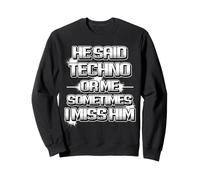 Ha Detto Techno o Me a Volte Mi Manca scherzi Felpa