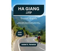 Ha Giang Loop Travel Guide 2025 - 2026: Explore Hidden Trails, Scenic Passes, and the Ethnic Market Wonders of Vietnam’s Remote Northern Frontier