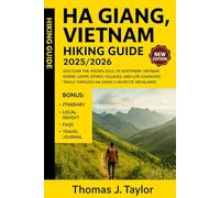Ha Giang, Vietnam Hiking Guide 2025/2026: Discover the Hidden Soul of Northern Vietnam: Scenic Loops, Ethnic Villages, and Life-Changing Trails Through Ha Giang’s Majestic Highlands