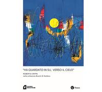 «Ha guardato in su, verso il cielo» Roberto Crippa nella collezione Boschi Di Stefano. Nuova ediz.
