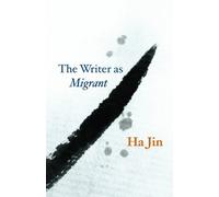 Ha Jin The Writer as Migrant (Tascabile) Rice University Campbell Lectures