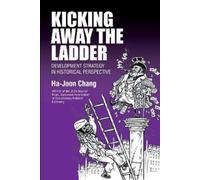 Ha-Joon Chang Kicking Away the Ladder (Tascabile)