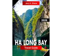 HA LONG BAY TRAVEL GUIDE 2026: Explore Vietnam with Limestone Karsts, Emerald Waters, Island Cruises, and Natural Wonders