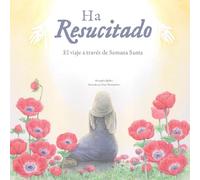 Ha resucitado: El viaje a través de la Semana Santa