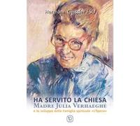 Ha servito la chiesa. Madre Julia Verhaeghe e lo sviluppo della Famiglia spirituale "L'Opera"