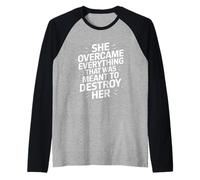 Ha superato tutto ciò che aveva lo scopo di distruggerla Maglia con Maniche Raglan