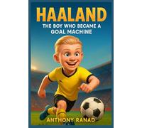 Haaland: The Boy Who Became a Goal Machine