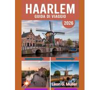 HAARLEM GUIDA DI VIAGGIO 2026: "Scopri meraviglie mozzafiato e abbraccia la magia della natura come mai prima d'ora"