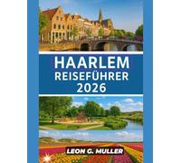 HAARLEM REISEFÜHRER 2026: „Entdecken Sie atemberaubende Wunder und lassen Sie sich von der Magie der Natur verzaubern wie nie zuvor.“