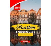 HAARLEM TRAVEL GUIDE 2025: Vacation Guide to Tulips, Canals & Historic Museums