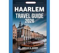 HAARLEM TRAVEL GUIDE 2026: "Discover Breathtaking Wonders and Embrace nature's magic like never before"
