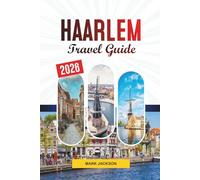 HAARLEM TRAVEL GUIDE 2026: Discover Hidden Gems, Historic Landmarks, Travel Tips, and Unforgettable Vacation Experiences