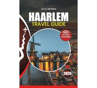 HAARLEM TRAVEL GUIDE 2026: Unveiling the Hidden Gem of the Netherlands with Insider Tips, Local Secrets, and Unforgettable Experiences
