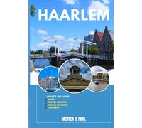 HAARLEM TRAVEL GUIDE: Discover Haarlem ’s Hidden Gems, Outdoor Escapes, Local Secrets, and Unforgettable Sights