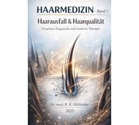 HAARMEDIZIN - Band 1 Haarausfall & Haarqualität: Ursachen, Diagnostik und moderne Therapie
