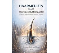 HAARMEDIZIN - Band 1 Haarausfall & Haarqualität: Ursachen, Diagnostik und moderne Therapie