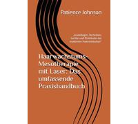 Haarwachstums-Mesotherapie mit Laser: Das umfassende Praxishandbuch: „Grundlagen, Techniken, Geräte und Protokolle der modernen Haarrestitution“