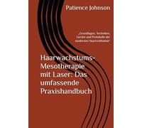Haarwachstums-Mesotherapie mit Laser: Das umfassende Praxishandbuch: „Grundlagen, Techniken, Geräte und Protokolle der modernen Haarrestitution“